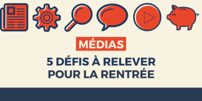[Veille #33] Médias : 5 défis à relever pour la rentrée
