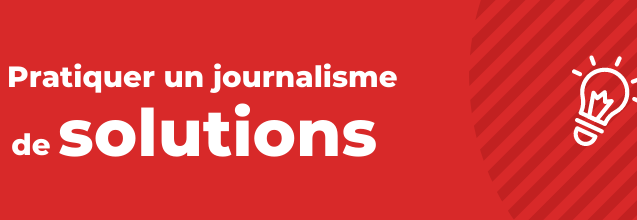 Pratiquer un journalisme de solutions